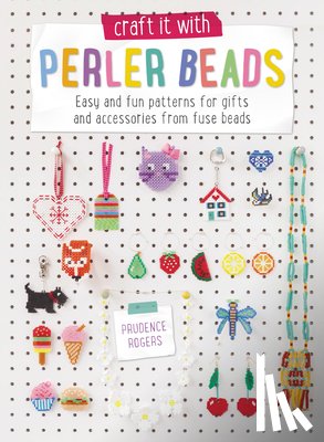 Rogers, Prudence (Freelance Designer) - Craft it with Perler Beads
