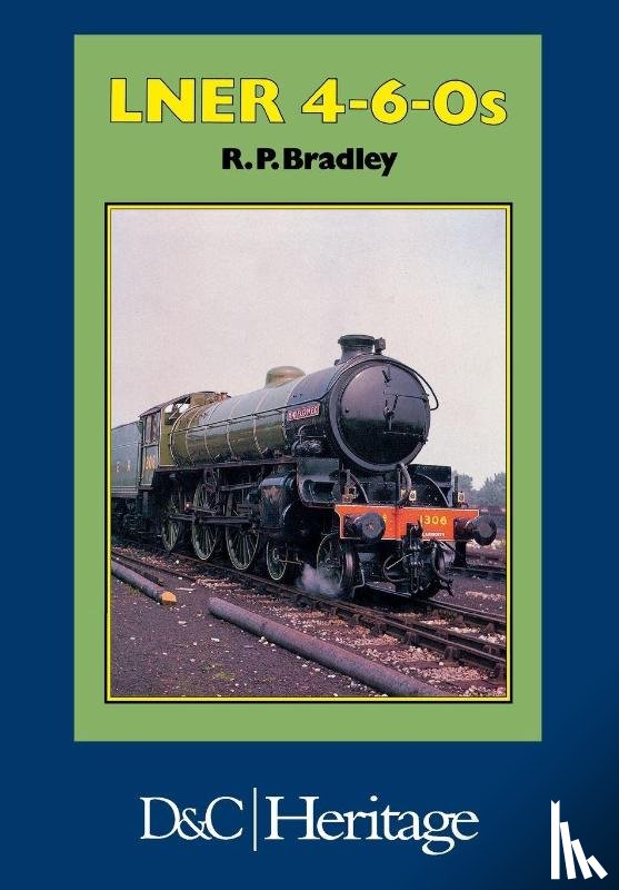 Bradley, R.P. (Author) - London and North Eastern Railway 4-6-0'S