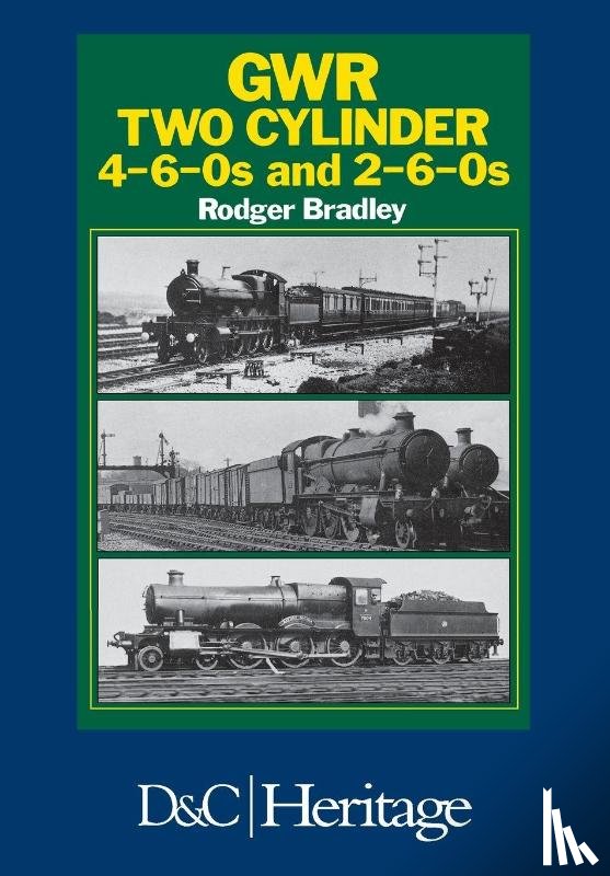 Bradley, Rodger (Author) - Great Western Railway Two Cylinder 4-6-0's and 2-6-0'S
