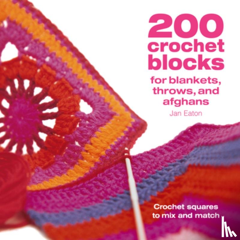 Eaton, Jan - 200 Crochet Blocks for Blankets Throws and Afghans: Crochet Squares to Mix-And-Match