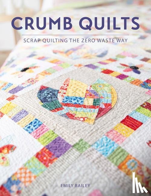 Bailey, Emily (Author) - Crumb Quilts