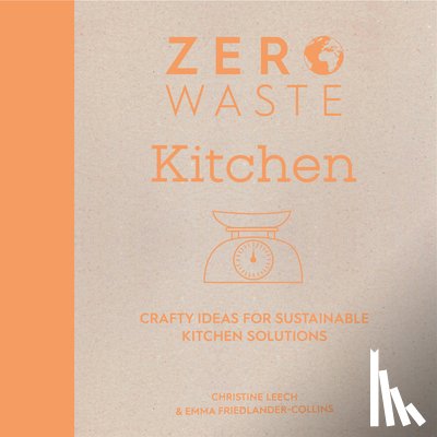 Leech, Christine (Author), Friedlander-Collins, Emma (Author) - Zero Waste: Kitchen