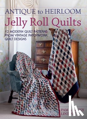 Lintott, Pam - Antique To Heirloom Jelly Roll Quilts: Stunning Ways to Make Modern Vintage Patchwork Quilts