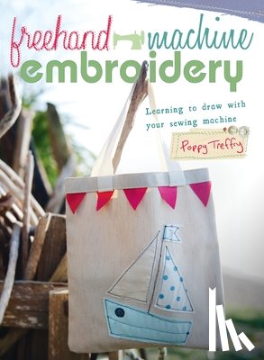 Treffry, Poppy - Freehand Machine Embroidery: Learning to draw with your machine