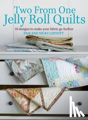 Lintott, Pam - Two from One Jelly Roll Quilts