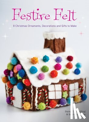Tremelling, Sarah - Festive Felt: 8 Christmas ornaments, decorations and gifts to make