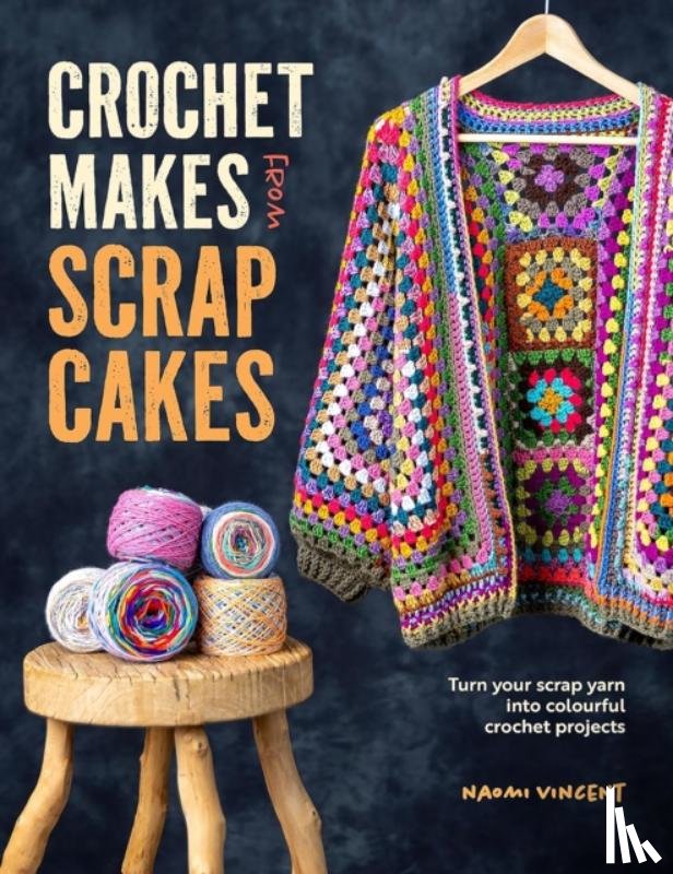 Vincent, Naomi - Crochet Makes from Scrap Cakes