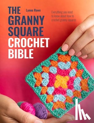 Rowe, Lynne (Copy Editor) - The Granny Square Crochet Bible