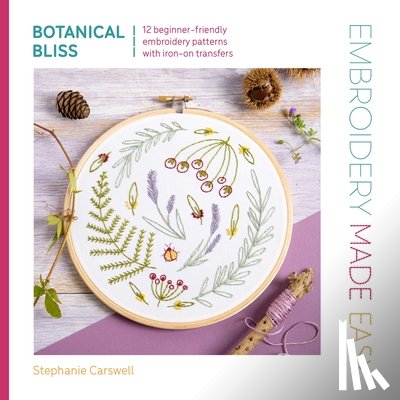 Carswell, Stephanie - Embroidery Made Easy: Botanical Bliss