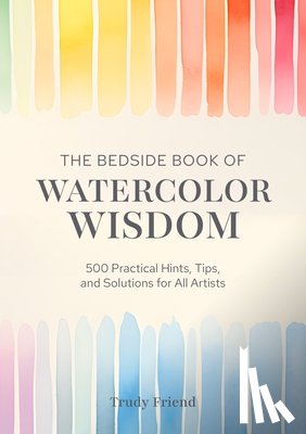 Friend, Trudy (Author) - The Bedside Book of Watercolor Wisdom