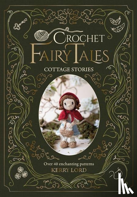 Lord, Kerry - Crochet Fairy Tales: Cottage Stories
