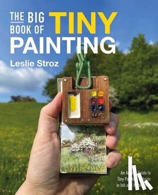 Stroz, Leslie - The Big Book of Tiny Painting