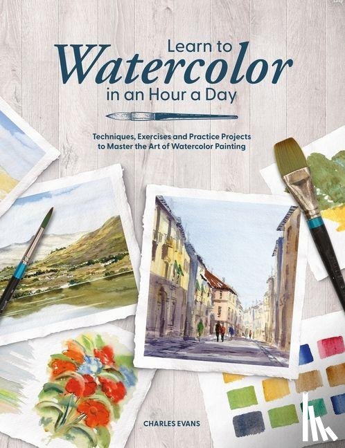 Evans, Charles (Author) - Learn to Watercolor in an Hour a Day