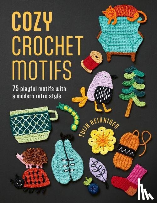 Heikkinen, Tuija - Cozy Crochet Motifs