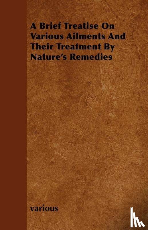 various - A Brief Treatise On Various Ailments And Their Treatment By Nature's Remedies