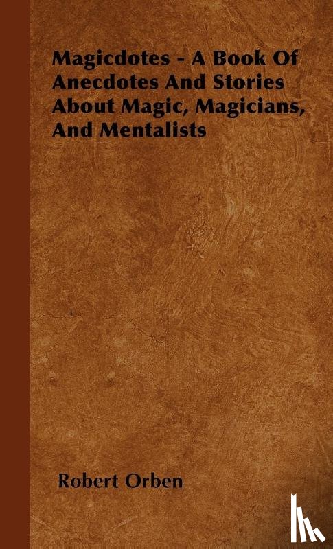 Orben, Robert - Magicdotes - A Book Of Anecdotes And Stories About Magic, Magicians, And Mentalists