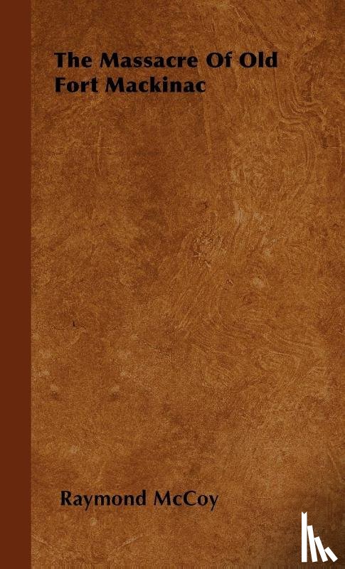 Mccoy, Raymond - The Massacre Of Old Fort Mackinac