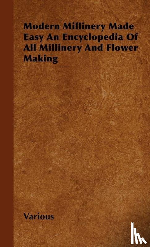 Various (selected by the Federation of Children's Book Groups) - Modern Millinery Made Easy An Encyclopedia Of All Millinery And Flower Making