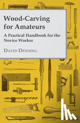 Denning, David - Wood-Carving For Amateurs - A Practical Handbook For The Novice Worker