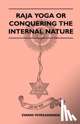 Vivekananda, Swami - Raja Yoga or Conquering the Internal Nature