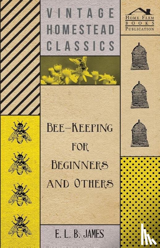James, E. L. B. - Bee-Keeping For Beginners And Others