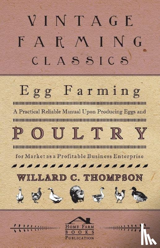 Thompson, Willard C. - Egg Farming - A Practical Reliable Manual Upon Producing Eggs And Poultry For Market As A Profitable Business Enterprise