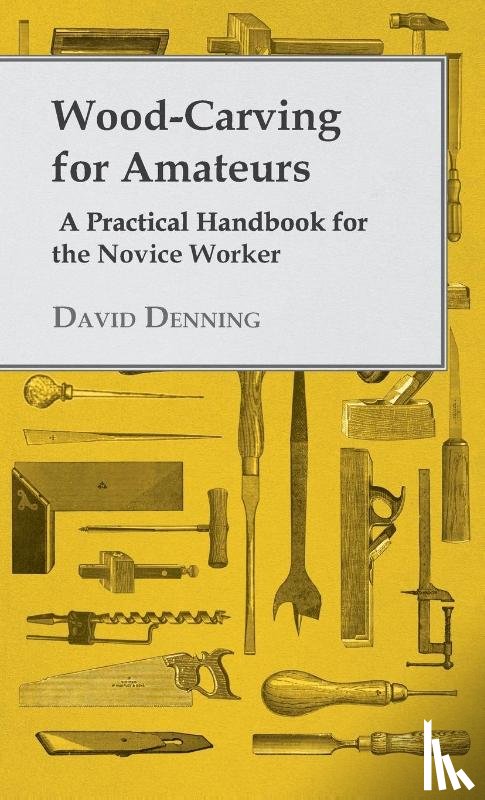 Denning, David - Wood-Carving For Amateurs - A Practical Handbook For The Novice Worker