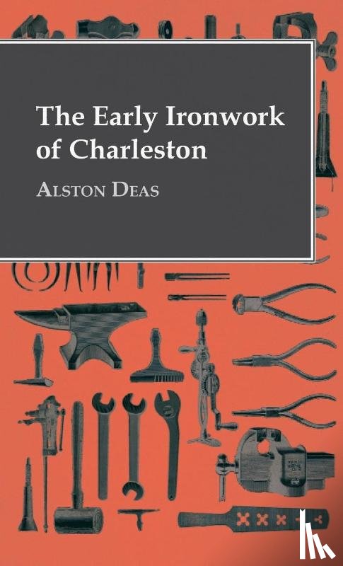 Deas, Alston - The Early Ironwork Of Charleston