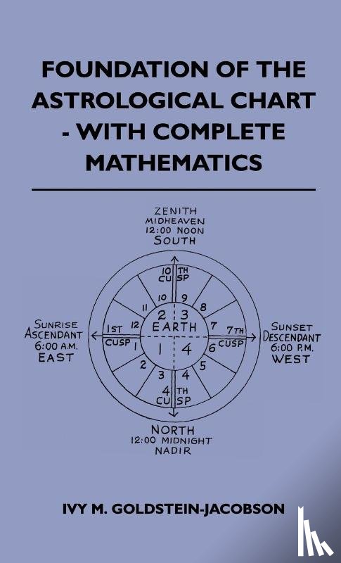 Goldstein-Jacobson, Ivy M. - Foundation Of The Astrological Chart - With Complete Mathematics
