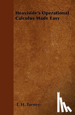 Turney, T. H. - Heaviside's Operational Calculus Made Easy