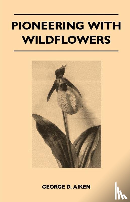 Aiken, George D. - Pioneering With Wildflowers