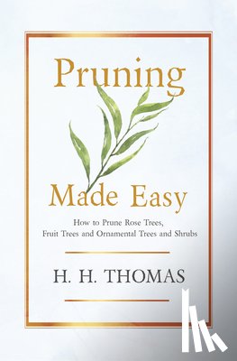  - Pruning Made Easy - How to Prune Rose Trees, Fruit Trees and Ornamental Trees and Shrubs