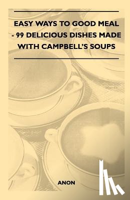 Anon - Easy Ways to Good Meal - 99 Delicious Dishes Made With Campbell's Soups