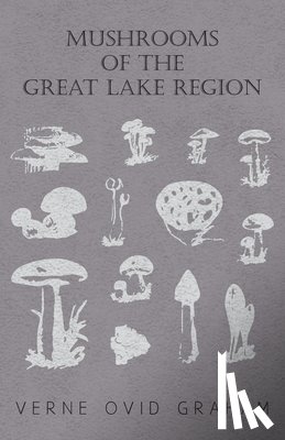 Graham, Verne Ovid - Mushrooms Of The Great Lake Region - The Fleshy, Leathery, And Woody Fungi Of Illinois, Indiana, Ohio And The Southern Half Of Wisconsin And Of Michigan