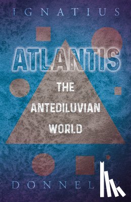 Donnelly, Ignatius - Atlantis - The Antediluvian World