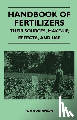Gustafson, A. F. - Handbook of Fertilizers - Their Sources, Make-Up, Effects, And Use