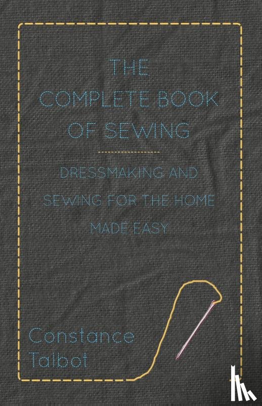 Talbot, Constance - The Complete Book of Sewing - Dressmaking and Sewing For the Home Made Easy