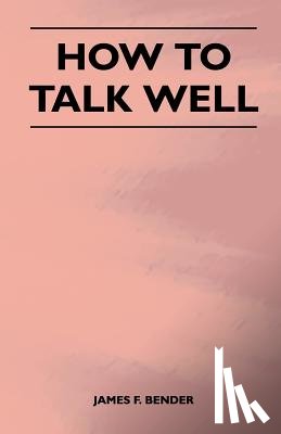 Bender, James F. - How to Talk Well