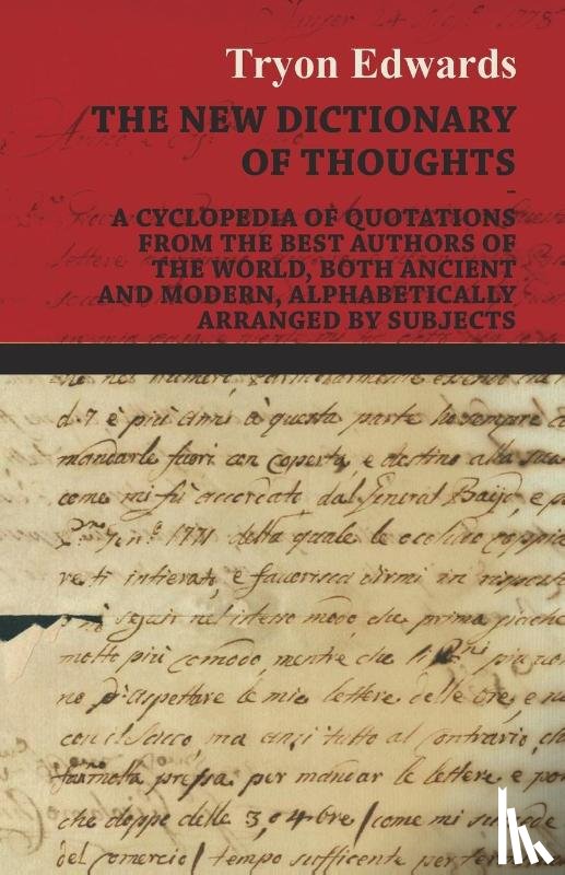 Edwards, Tryon - The New Dictionary of Thoughts - A Cyclopedia of Quotations From the Best Authors of the World, Both Ancient and Modern, Alphabetically Arranged by Subjects