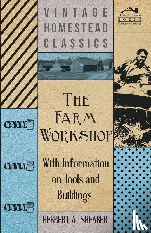 Shearer, Herbert A. - The Farm Workshop - With Information on Tools and Buildings