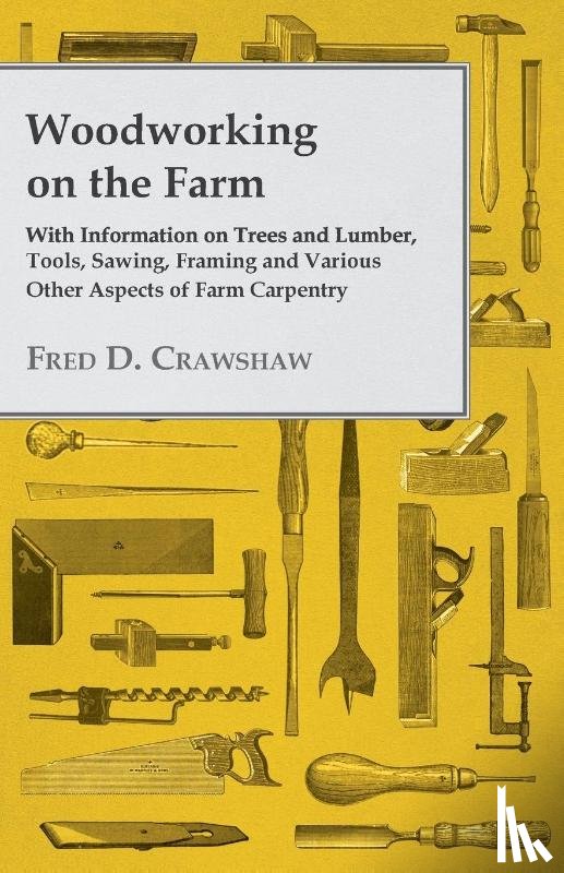 Various (selected by the Federation of Children's Book Groups) - Woodworking on the Farm - With Information on Trees and Lumber, Tools, Sawing, Framing and Various Other Aspects of Farm Carpentry
