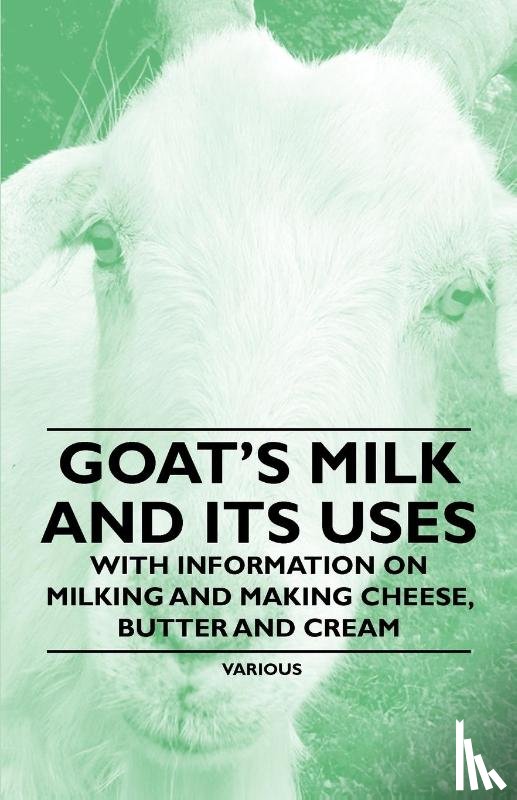 Various (selected by the Federation of Children's Book Groups) - Goat's Milk and Its Uses - With Information on Milking and Making Cheese, Butter and Cream
