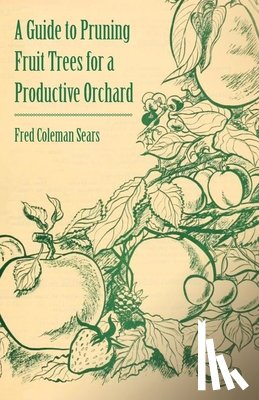 Sears, Fred Coleman - A Guide to Pruning Fruit Trees for a Productive Orchard
