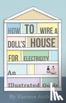 Various - How to Wire a Doll's House for Electricity - An Illustrated Guide