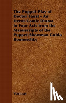 Various - The Puppet-Play of Doctor Faust - An Heroi-Comic Drama in Four Acts from the Manuscripts of the Puppet-Showman Guido Bonneschky