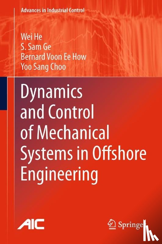 Wei He, Shuzhi Sam Ge, Bernard Voon Ee How, Yoo Sang Choo - Dynamics and Control of Mechanical Systems in Offshore Engineering