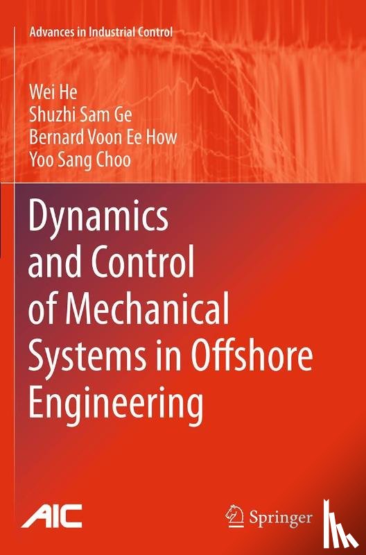 He, Wei, Ge, Shuzhi Sam, How, Bernard Voon Ee, Choo, Yoo Sang - Dynamics and Control of Mechanical Systems in Offshore Engineering