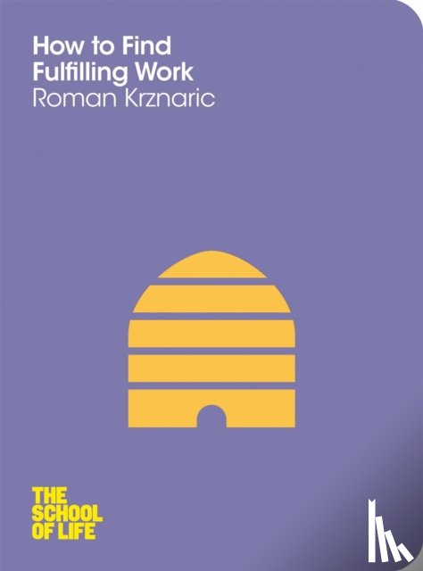 Krznaric, Roman, Campus London LTD (The School of Life) - How to Find Fulfilling Work