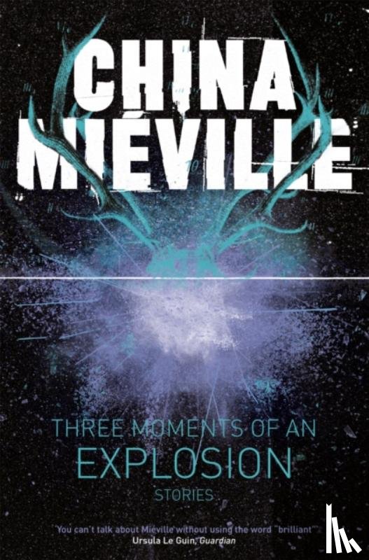Mieville, China - Three Moments of an Explosion: Stories