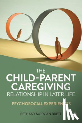 Morgan Brett, Bethany (Psychodynamic Psychotherapist and Freelance Academic) - The Child–Parent Caregiving Relationship in Later Life